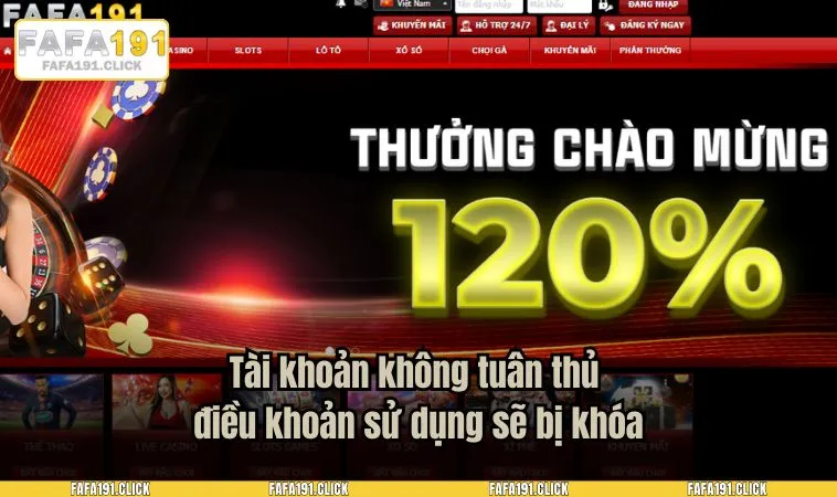dieu khoan su dung fafa191 3 Tài khoản không tuân thủ điều khoản sử dụng sẽ bị khóa