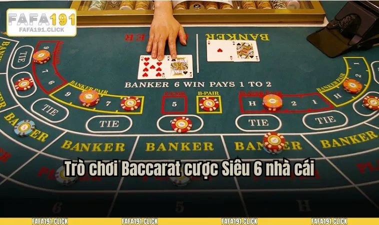 Trò chơi Baccarat cược Siêu 6 nhà cái